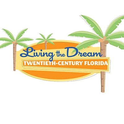 Living the Dream: Twentieth Century Florida 