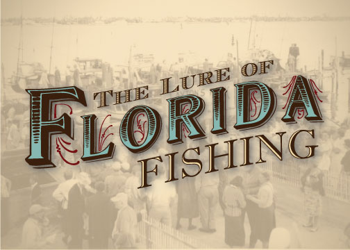 The Lure of Florida Fishing Exhibit Coming Soon!