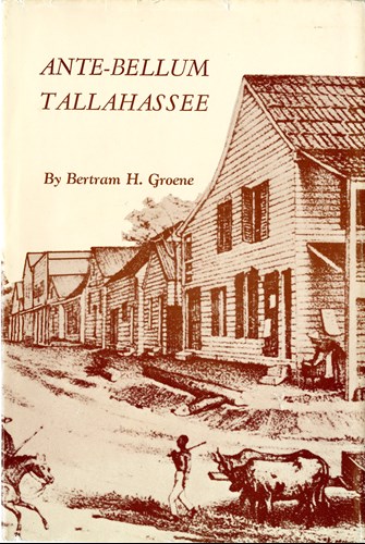 Ante-Bellum Tallahassee, by Bertram H. Groene, second printing, 1981 Collection of the Museum of Florida History